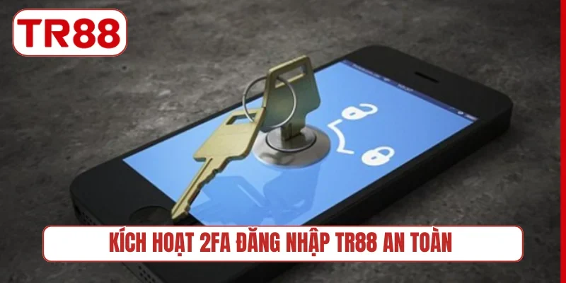 Kích hoạt 2FA đăng nhập TR88 an toàn